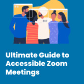 Ultimate Guide to Accessible Zoom Meetings